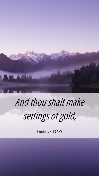 Picture 06 - Exodus 28:13 ASV Mobile Phone Wallpaper - And thou shalt make settings of - Mobile Bible Verse Wallpaper