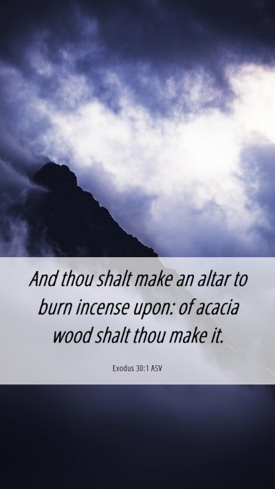 Picture 06 - Exodus 30:1 ASV Mobile Phone Wallpaper - And thou shalt make an altar to burn incense - Mobile Bible Verse Wallpaper