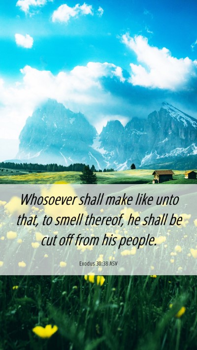 Picture 06 - Exodus 30:38 ASV Mobile Phone Wallpaper - Whosoever shall make like unto that, to smell - Mobile Bible Verse Wallpaper