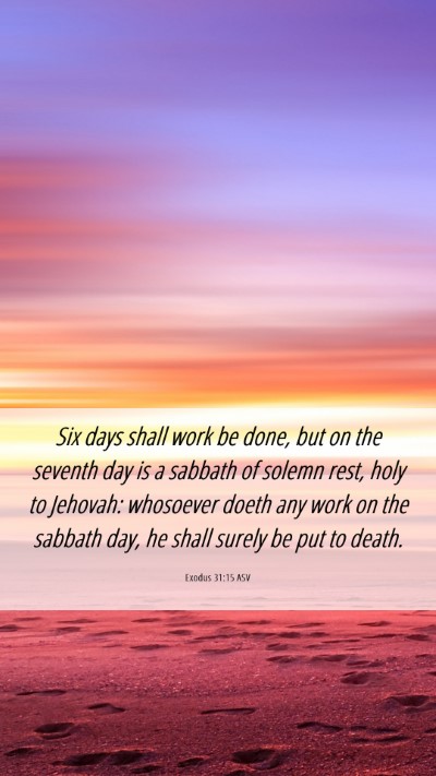 Picture 06 - Exodus 31:15 ASV Mobile Phone Wallpaper - Six days shall work be done, but on the seventh - Mobile Bible Verse Wallpaper