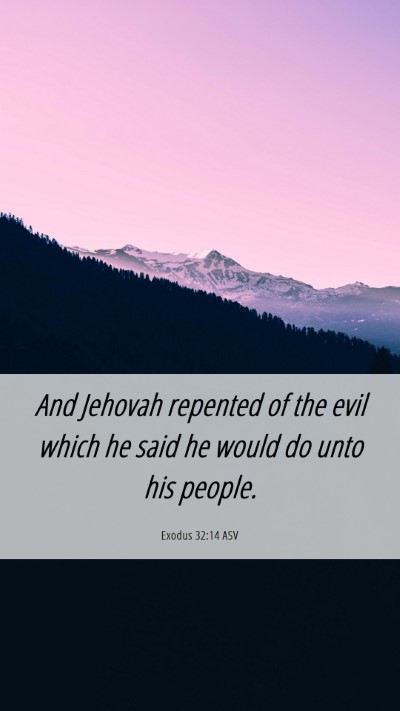 Picture 06 - Exodus 32:14 ASV Mobile Phone Wallpaper - And Jehovah repented of the evil which he said he - Mobile Bible Verse Wallpaper