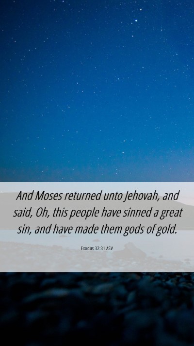 Picture 06 - Exodus 32:31 ASV Mobile Phone Wallpaper - And Moses returned unto Jehovah, and said, Oh, - Mobile Bible Verse Wallpaper