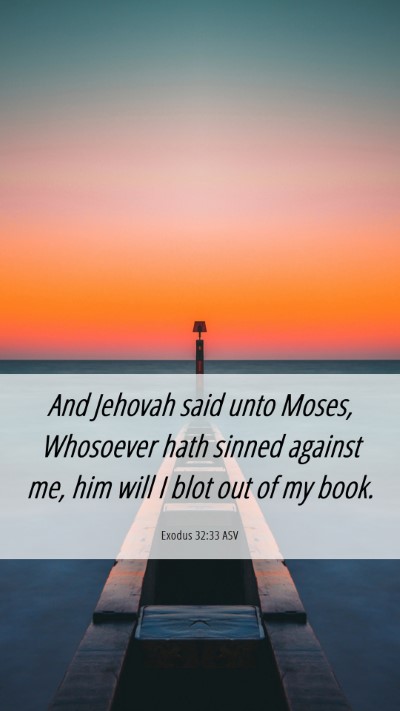 Picture 06 - Exodus 32:33 ASV Mobile Phone Wallpaper - And Jehovah said unto Moses, Whosoever hath - Mobile Bible Verse Wallpaper