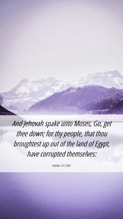 Picture 06 - Exodus 32:7 ASV Mobile Phone Wallpaper - And Jehovah spake unto Moses, Go, get thee down; - Mobile Bible Verse Wallpaper
