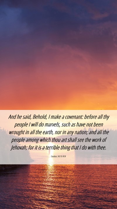 Picture 06 - Exodus 34:10 ASV Mobile Phone Wallpaper - And he said, Behold, I make a covenant: before - Mobile Bible Verse Wallpaper