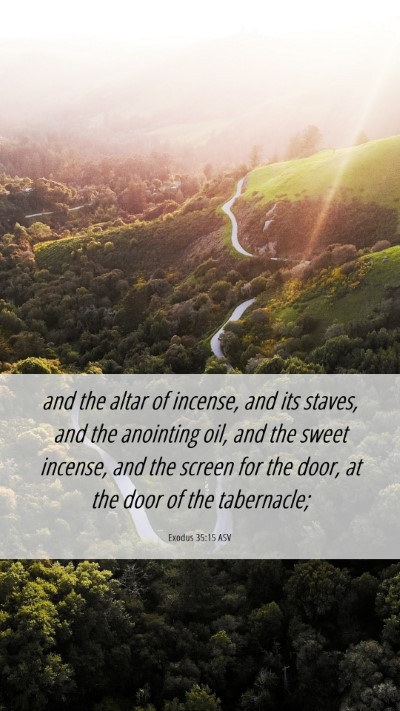 Picture 06 - Exodus 35:15 ASV Mobile Phone Wallpaper - and the altar of incense, and its staves, and the - Mobile Bible Verse Wallpaper