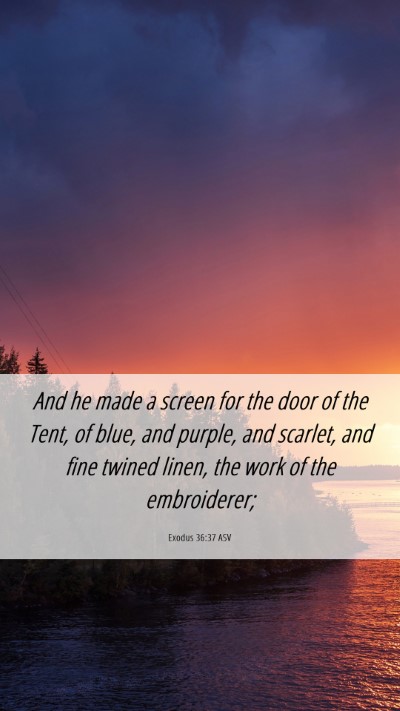 Picture 06 - Exodus 36:37 ASV Mobile Phone Wallpaper - And he made a screen for the door of the Tent, of - Mobile Bible Verse Wallpaper