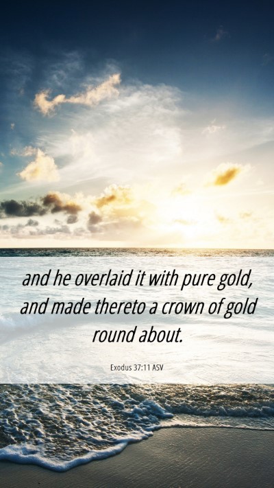 Picture 06 - Exodus 37:11 ASV Mobile Phone Wallpaper - and he overlaid it with pure gold, and made - Mobile Bible Verse Wallpaper