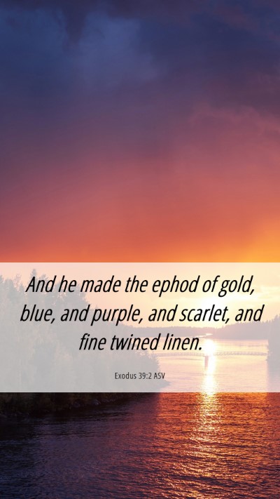 Picture 06 - Exodus 39:2 ASV Mobile Phone Wallpaper - And he made the ephod of gold, blue, and purple, - Mobile Bible Verse Wallpaper
