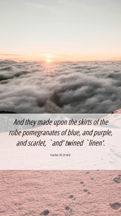 Picture 06 - Exodus 39:24 ASV Mobile Phone Wallpaper - And they made upon the skirts of the robe - Mobile Bible Verse Wallpaper