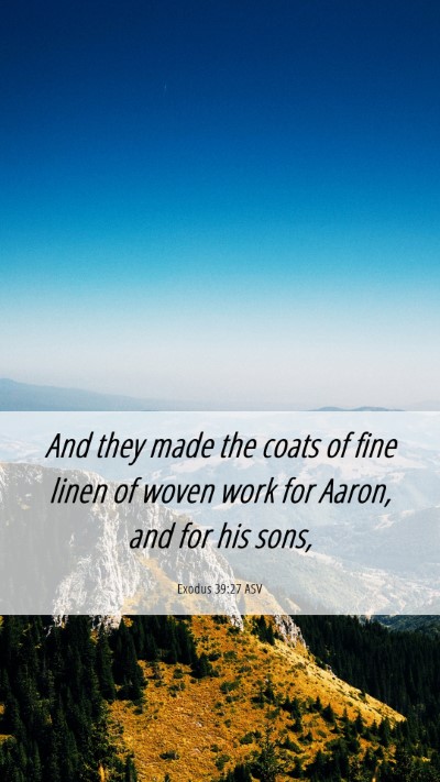 Picture 06 - Exodus 39:27 ASV Mobile Phone Wallpaper - And they made the coats of fine linen of woven - Mobile Bible Verse Wallpaper