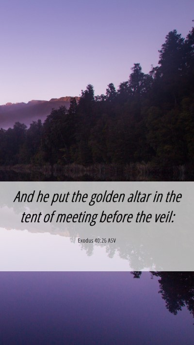 Picture 06 - Exodus 40:26 ASV Mobile Phone Wallpaper - And he put the golden altar in the tent of - Mobile Bible Verse Wallpaper