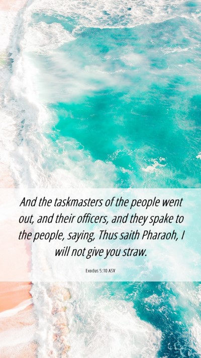 Picture 06 - Exodus 5:10 ASV Mobile Phone Wallpaper - And the taskmasters of the people went out, and - Mobile Bible Verse Wallpaper