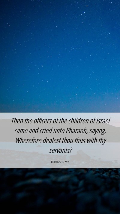 Picture 06 - Exodus 5:15 ASV Mobile Phone Wallpaper - Then the officers of the children of Israel came - Mobile Bible Verse Wallpaper