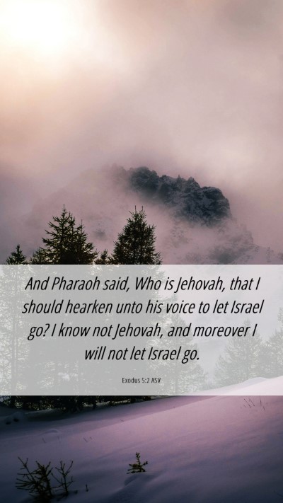 Picture 06 - Exodus 5:2 ASV Mobile Phone Wallpaper - And Pharaoh said, Who is Jehovah, that I should - Mobile Bible Verse Wallpaper