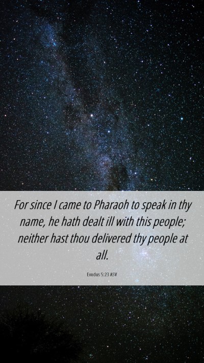 Picture 06 - Exodus 5:23 ASV Mobile Phone Wallpaper - For since I came to Pharaoh to speak in thy name, - Mobile Bible Verse Wallpaper
