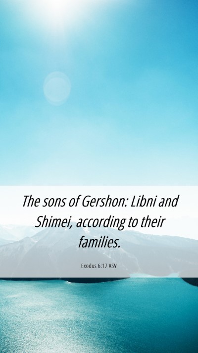 Picture 06 - Exodus 6:17 ASV Mobile Phone Wallpaper - The sons of Gershon: Libni and Shimei, according - Mobile Bible Verse Wallpaper