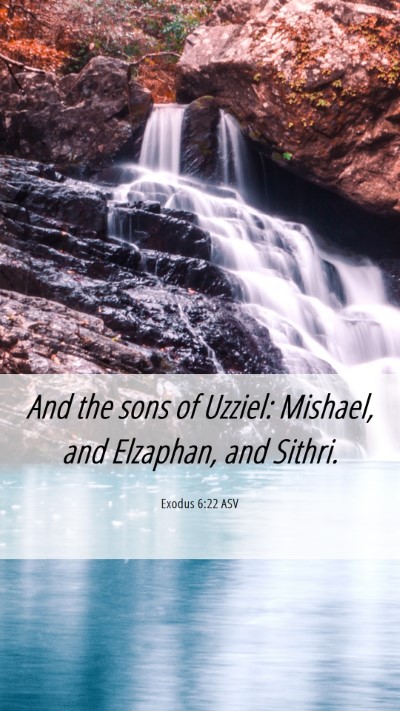 Picture 06 - Exodus 6:22 ASV Mobile Phone Wallpaper - And the sons of Uzziel: Mishael, and Elzaphan, - Mobile Bible Verse Wallpaper