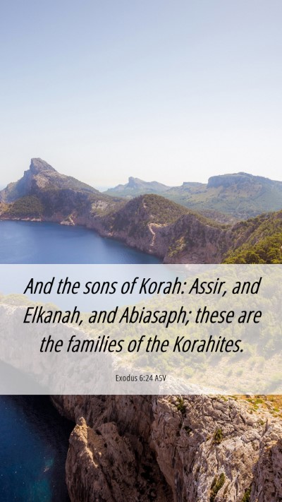 Picture 06 - Exodus 6:24 ASV Mobile Phone Wallpaper - And the sons of Korah: Assir, and Elkanah, and - Mobile Bible Verse Wallpaper