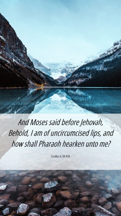 Picture 06 - Exodus 6:30 ASV Mobile Phone Wallpaper - And Moses said before Jehovah, Behold, I am of - Mobile Bible Verse Wallpaper