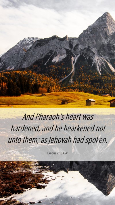 Picture 06 - Exodus 7:13 ASV Mobile Phone Wallpaper - And Pharaoh's heart was hardened, and he - Mobile Bible Verse Wallpaper