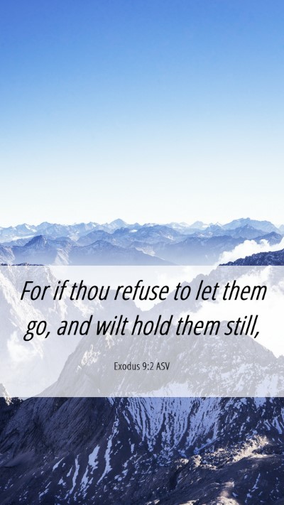 Picture 06 - Exodus 9:2 ASV Mobile Phone Wallpaper - For if thou refuse to let them go, and wilt hold - Mobile Bible Verse Wallpaper