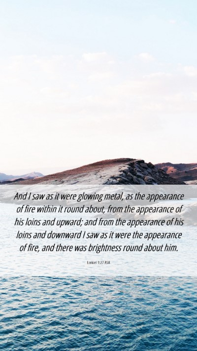 Picture 06 - Ezekiel 1:27 ASV Mobile Phone Wallpaper - And I saw as it were glowing metal, as the - Mobile Bible Verse Wallpaper