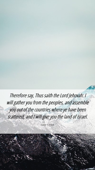 Picture 06 - Ezekiel 11:17 ASV Mobile Phone Wallpaper - Therefore say, Thus saith the Lord Jehovah: I - Mobile Bible Verse Wallpaper