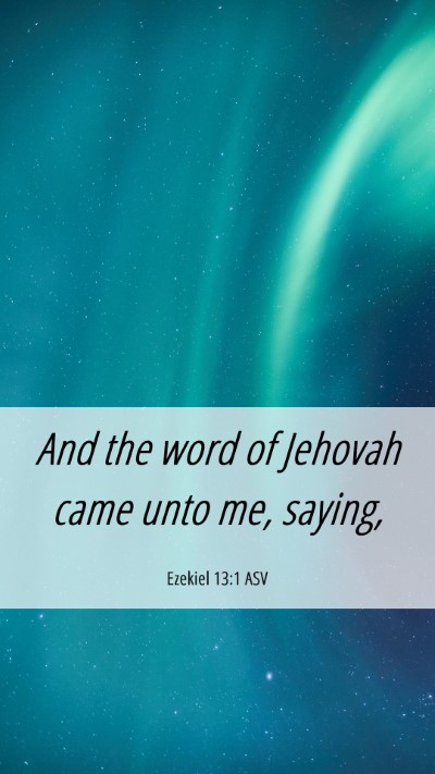 Picture 06 - Ezekiel 13:1 ASV Mobile Phone Wallpaper - And the word of Jehovah came unto me, - Mobile Bible Verse Wallpaper
