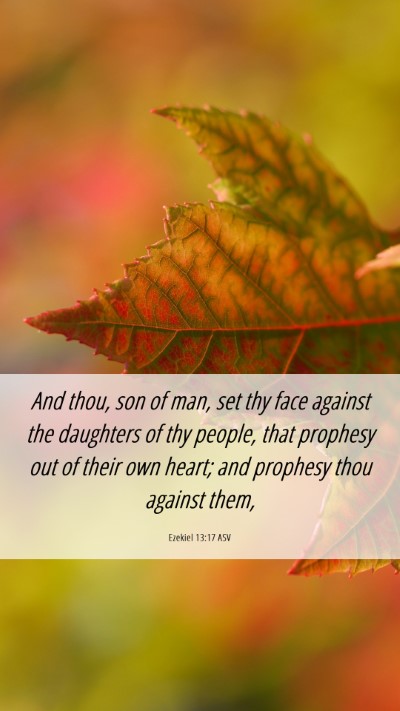 Picture 06 - Ezekiel 13:17 ASV Mobile Phone Wallpaper - And thou, son of man, set thy face against the - Mobile Bible Verse Wallpaper