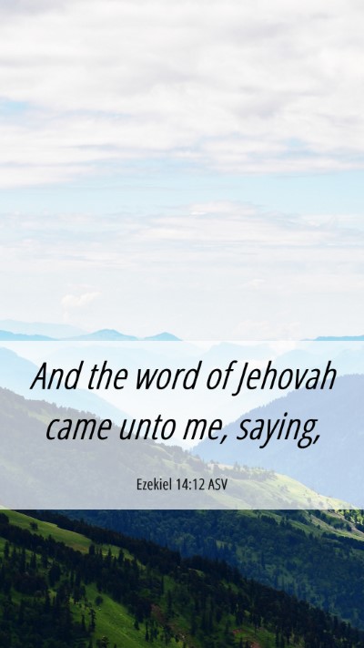 Picture 06 - Ezekiel 14:12 ASV Mobile Phone Wallpaper - And the word of Jehovah came unto me, - Mobile Bible Verse Wallpaper