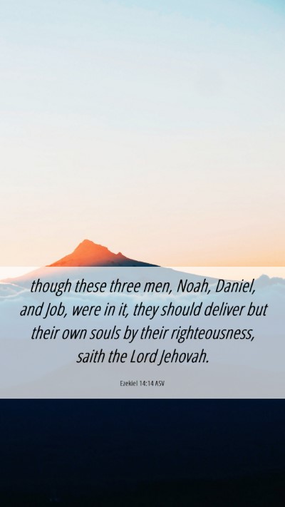 Picture 06 - Ezekiel 14:14 ASV Mobile Phone Wallpaper - though these three men, Noah, Daniel, and Job, - Mobile Bible Verse Wallpaper