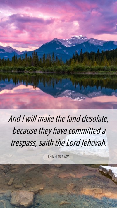 Picture 06 - Ezekiel 15:8 ASV Mobile Phone Wallpaper - And I will make the land desolate, because they - Mobile Bible Verse Wallpaper