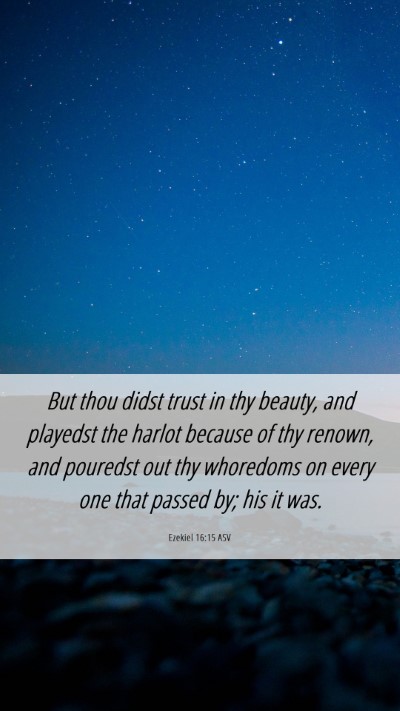 Picture 06 - Ezekiel 16:15 ASV Mobile Phone Wallpaper - But thou didst trust in thy beauty, and playedst - Mobile Bible Verse Wallpaper