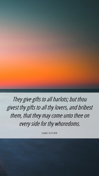 Picture 06 - Ezekiel 16:33 ASV Mobile Phone Wallpaper - They give gifts to all harlots; but thou givest - Mobile Bible Verse Wallpaper