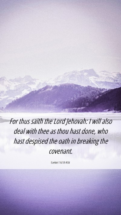 Picture 06 - Ezekiel 16:59 ASV Mobile Phone Wallpaper - For thus saith the Lord Jehovah: I will also deal - Mobile Bible Verse Wallpaper