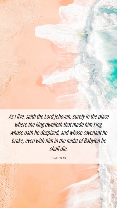 Picture 06 - Ezekiel 17:16 ASV Mobile Phone Wallpaper - As I live, saith the Lord Jehovah, surely in the - Mobile Bible Verse Wallpaper