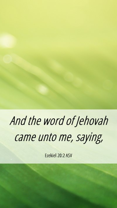 Picture 06 - Ezekiel 20:2 ASV Mobile Phone Wallpaper - And the word of Jehovah came unto me, - Mobile Bible Verse Wallpaper