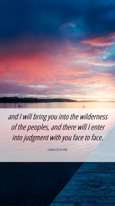 Picture 06 - Ezekiel 20:35 ASV Mobile Phone Wallpaper - and I will bring you into the wilderness of the - Mobile Bible Verse Wallpaper