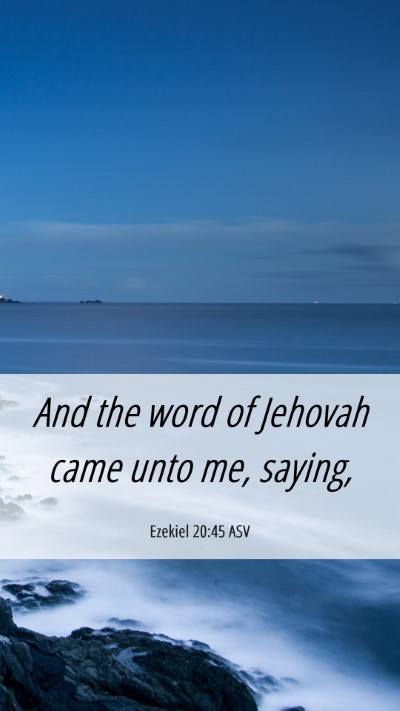 Picture 06 - Ezekiel 20:45 ASV Mobile Phone Wallpaper - And the word of Jehovah came unto me, - Mobile Bible Verse Wallpaper
