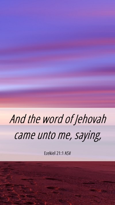 Picture 06 - Ezekiel 21:1 ASV Mobile Phone Wallpaper - And the word of Jehovah came unto me, - Mobile Bible Verse Wallpaper