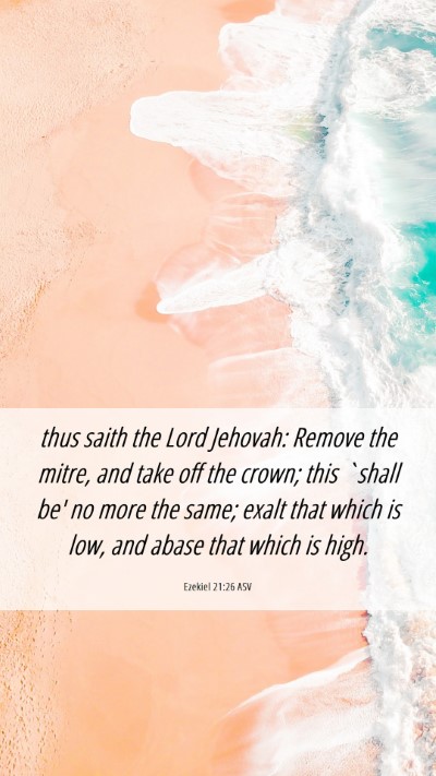 Picture 06 - Ezekiel 21:26 ASV Mobile Phone Wallpaper - thus saith the Lord Jehovah: Remove the mitre, - Mobile Bible Verse Wallpaper