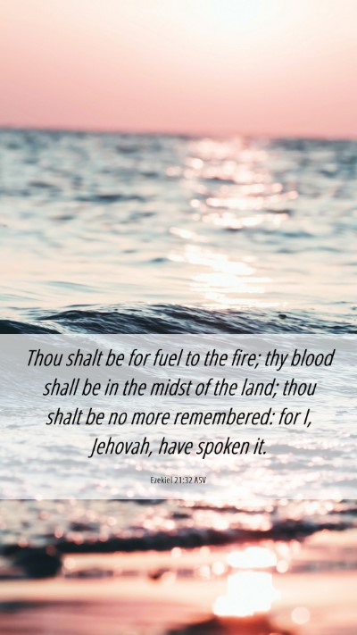 Picture 06 - Ezekiel 21:32 ASV Mobile Phone Wallpaper - Thou shalt be for fuel to the fire; thy blood - Mobile Bible Verse Wallpaper