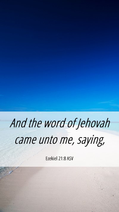 Picture 06 - Ezekiel 21:8 ASV Mobile Phone Wallpaper - And the word of Jehovah came unto me, - Mobile Bible Verse Wallpaper