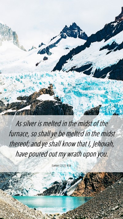 Picture 06 - Ezekiel 22:22 ASV Mobile Phone Wallpaper - As silver is melted in the midst of the furnace, - Mobile Bible Verse Wallpaper