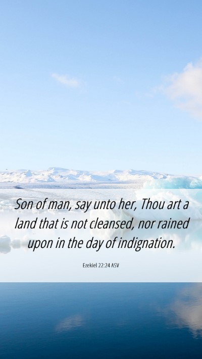 Picture 06 - Ezekiel 22:24 ASV Mobile Phone Wallpaper - Son of man, say unto her, Thou art a land that is - Mobile Bible Verse Wallpaper