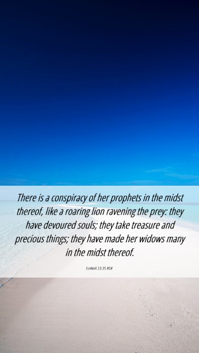 Picture 06 - Ezekiel 22:25 ASV Mobile Phone Wallpaper - There is a conspiracy of her prophets in the - Mobile Bible Verse Wallpaper