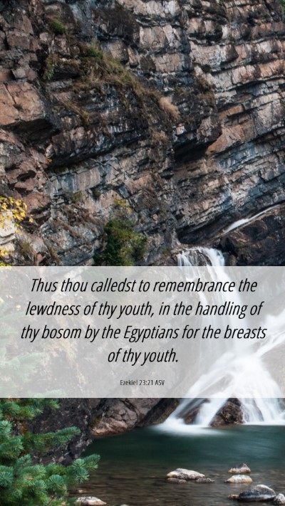 Picture 06 - Ezekiel 23:21 ASV Mobile Phone Wallpaper - Thus thou calledst to remembrance the lewdness of - Mobile Bible Verse Wallpaper