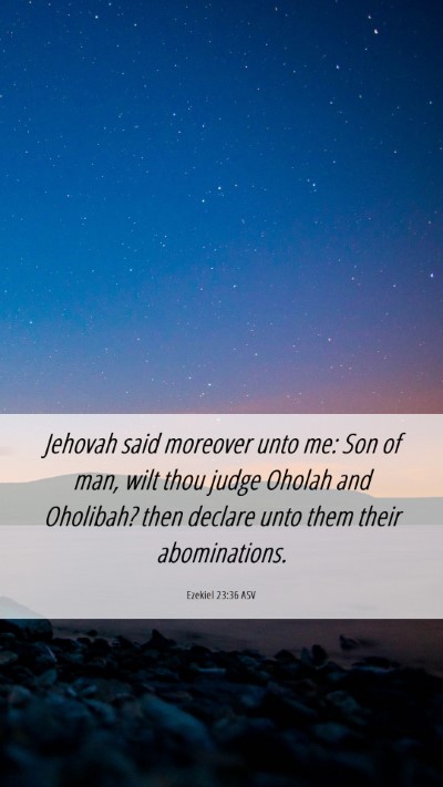 Picture 06 - Ezekiel 23:36 ASV Mobile Phone Wallpaper - Jehovah said moreover unto me: Son of man, wilt - Mobile Bible Verse Wallpaper