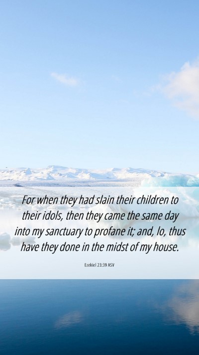 Picture 06 - Ezekiel 23:39 ASV Mobile Phone Wallpaper - For when they had slain their children to their - Mobile Bible Verse Wallpaper